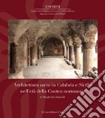 Architettura sacra in Calabria e Sicilia nell'età della Contea normanna. Ediz. illustrata libro