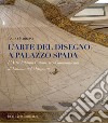 L'arte del disegno a Palazzo Spada. L'Astrolabium Catoptrico-Gnomonicum di Emmanuel Maignan. Ediz. a colori libro