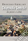 Chiaravalle Centrale. Da paese a città. Ediz. illustrata libro di Squillace Francesco