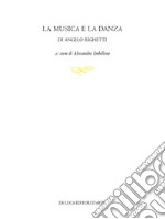 La musica e la danza di Angelo Righetti. Ediz. illustrata