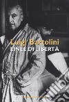 Luigi Bartolini. Linee di libertà. Catalogo della mostra (Roma, 28 marzo-16 aprile 2019). Ediz. illustrata libro