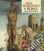 Luca Signorelli e Roma. Oblio e riscoperte. Catalogo della mostra (Roma, 19 luglio-3 novembre 2019). Ediz. illustrata libro