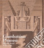 Giambattista Piranesi. Matrici incise 1762-1769. Ediz. a colori libro