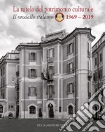 La tutela del patrimonio culturale. Il modello italiano 1969-2019. Ediz. italiana e inglese