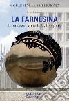 La Farnesina. Il palazzo, gli artisti, le opere. Ediz. italiana e inglese libro di Lacagnina Davide