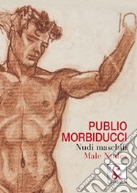 Publio Morbiducci. Nudi maschili. Catalogo della mostra (Roma, 13 dicembre 2019-12 marzo 2020). Ediz. italiana e inglese libro