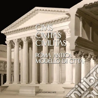 Civis civitas civilitas. Roma antica modello di città. Ediz. italiana e inglese libro