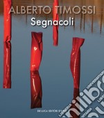 Alberto Timossi. Segnacoli. Ediz. italiana e inglese libro