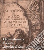 Giovambattista Piranesi. Antichità di Cora. Ediz. illustrata libro