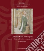 L'architettura e la regola. Damianite e Clarisse nell' Umbria e nel Lazio del Duecento libro