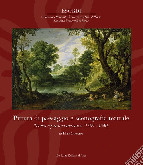 Pittura di paesaggio e scenografia teatrale. Teoria e pratica artistica (1580-1640). Ediz. illustrata