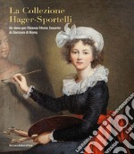 La collezione Hager-Sportelli. Un dono per Palazzo Sforza Cesarini di Genzano di Roma. Ediz. illustrata libro