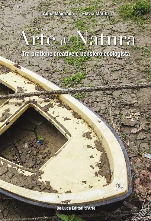 Arte & natura. Tra pratiche creative e pensiero ecologista. Ediz. illustrata