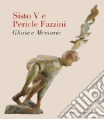 Sisto V e Pericle Fazzini. Gloria e memoria. Ediz. illustrata libro