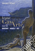 Icone gay nell'arte. Marinai, angeli, dei. Ediz. a colori libro