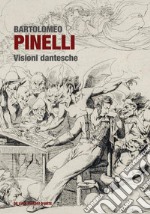 Bartolomeo Pinelli. Visioni dantesche. Ediz. a colori libro