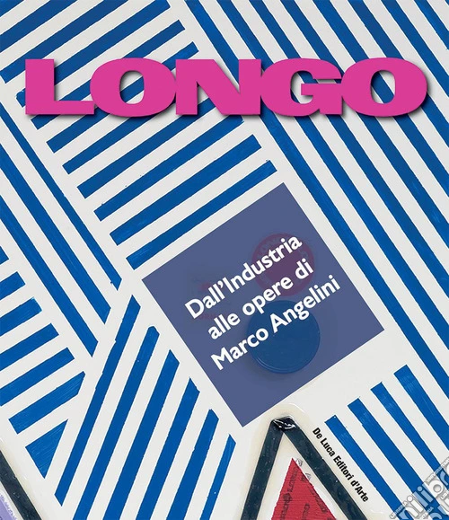 Longo. Dall'industria alle opere di Marco Angelini