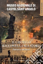 Museo Nazionale di Castel Sant'Angelo. Il castello racconta la sua storia. Armerie inferiori. Ediz. illustrata libro