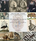 Gli animali e la caccia nell'immaginario di Francesco Maria II della Rovere. Ediz. illustrata