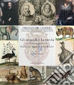 Gli animali e la caccia nell'immaginario di Francesco Maria II della Rovere. Ediz. illustrata libro