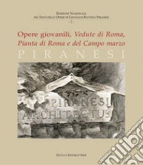 Piranesi. Opere giovanili. Vedute di Roma, Pianta di Roma e del campo marzo. Ediz. illustrata