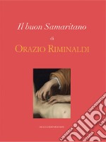 Il buon Samaritano di Orazio Riminaldi. Ediz. illustrata