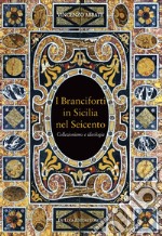 I Branciforti in Sicilia nel Seicento. Collezionismo e ideologia libro