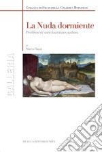 La nuda dormiente. Problemi di anticlassicismo padano. Ediz. illustrata libro