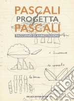 Pascali progetta Pascali. Il taccuino di annotazioni