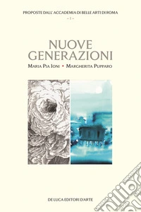Nuove generazioni. Proposte dall'Accademia di Belle arti di Roma libro