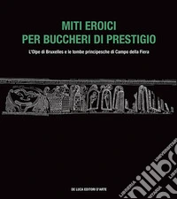 Miti eroici per buccheri di prestigio. L'Olpe di Bruxelles e le tombe principesche di Campo della Fiera libro