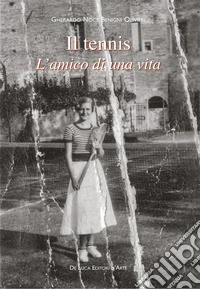 Il tennis. L'amico di una vita libro