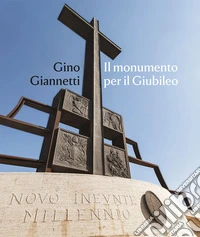 Gino Giannetti. Il monumento per il Giubileo