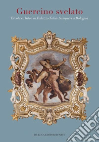 Guercino svelato. Ercole e Anteo in Palazzo Talon Sampieri. Ediz. a colori libro