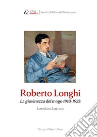 Roberto Longhi. La giovinezza del mago 1910-1925 libro