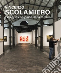 Vincenzo Scolamiero. Con qualche parte della terra. Ediz. italiana e inglese libro