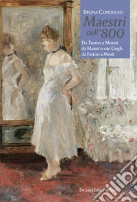 Maestri dell'800. Da Turner a Monet, da Manet a van Gogh, da Fattori a Modì libro