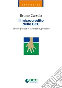 Il microcredito delle BCC. Buone pratiche, strumenti, processi