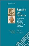 Banche con l'anima. Testimonianze sulle banche di credito cooperativo da Wollemborg a Yunus (1883-2008) libro di Gatti S. (cur.)