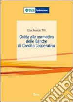 Guida alla normativa delle banche di credito cooperativo libro