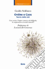 Ordine e caos. Teoria delle reti. Cosa unisce la caduta dell'impero romano alla cooperazione, i social network ad Al-Qaida?