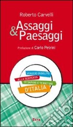 Assaggi & Paesaggi. Viaggio insolito alla scoperta di sapori e territori d'Italia libro