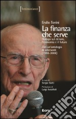 La finanza che serve. Dialogo sul denaro, l'economia e il futuro. Con un'antologia di interventi (1998-2008) libro