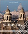 «Su questa pietra...». Cattedrali e luoghi della fede. Ediz. illustrata libro