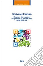 Scrivere il futuro. Come creare un gruppo di giovani soci nelle BCC-CR libro