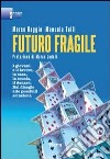 Futuro fragile. I giovani e il lavoro, la casa, la scuola, il denaro. Dal disagio alle possibili soluzioni libro