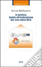 In partica. Guida all'animazione dei soci delle BCC libro