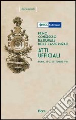 Primo Congresso nazionale delle casse rurali. Atti ufficiali (Roma, 26-27 settembre 1918) libro