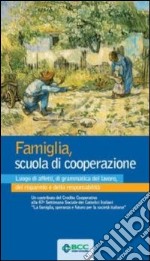 Famiglia, scuola di cooperazione. Luogo di affetti, di grammatica del lavoro, del risparmio e della responsabilità libro