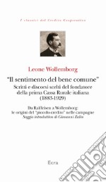 «Il sentimento del bene comune». Scritti e discorsi scelti del fondatore della prima Cassa Rurale italiana (1883-1929)